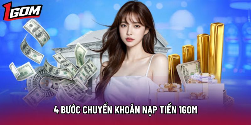 4 bước chuyển khoản nạp tiền 1Gom 4 bước chuyển khoản nạp tiền 1Gom