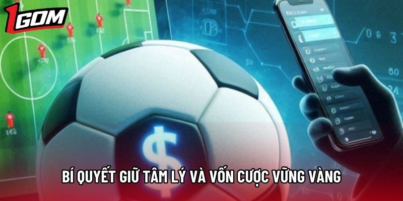 Bí quyết giữ tâm lý và vốn cược vững vàng Bí quyết giữ tâm lý và vốn cược vững vàng