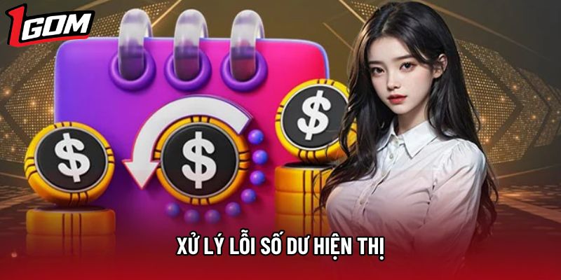 Xử lý lỗi số dư hiện thị Xử lý lỗi số dư hiện thị